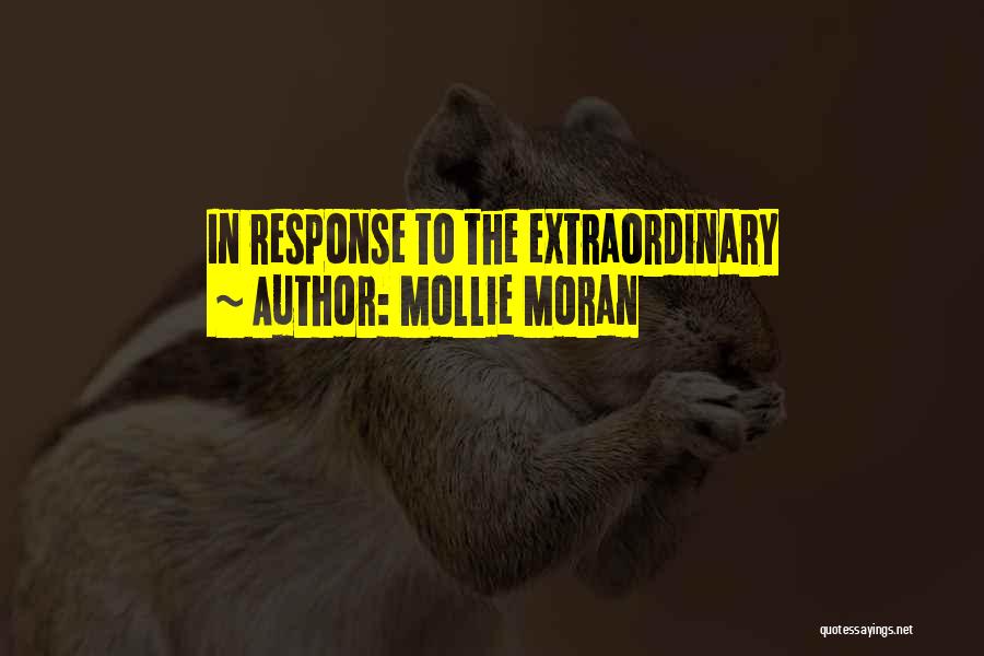 Mollie Moran Quotes: In Response To The Extraordinary