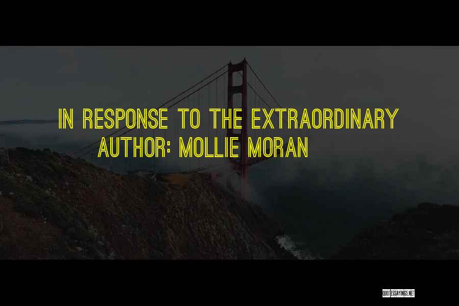 Mollie Moran Quotes: In Response To The Extraordinary