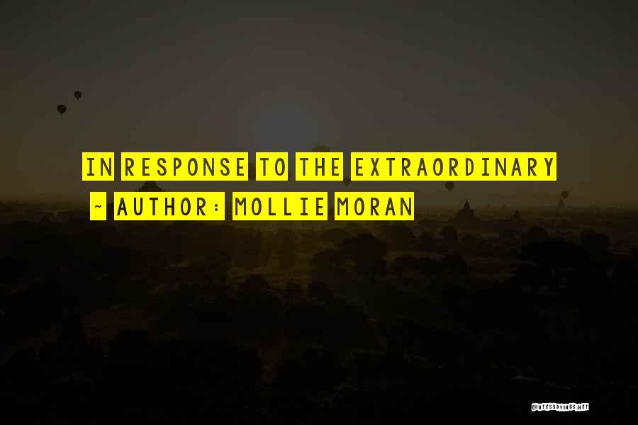 Mollie Moran Quotes: In Response To The Extraordinary