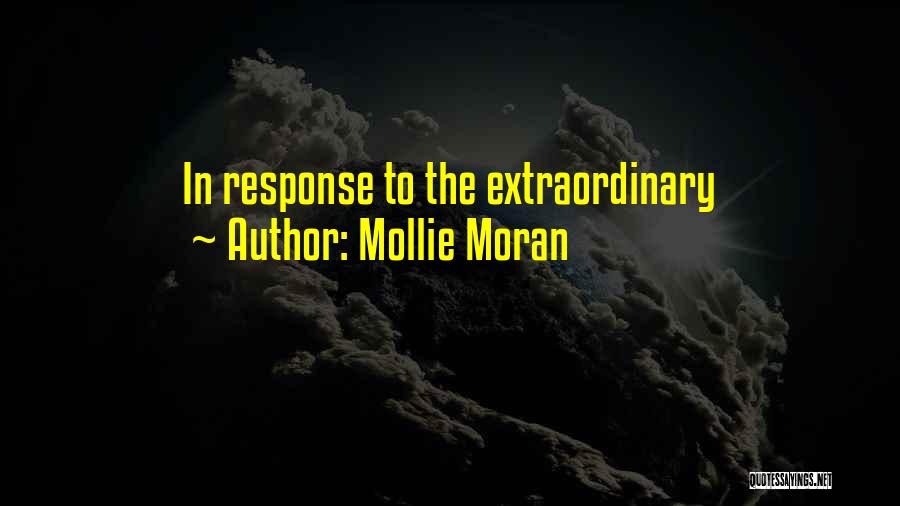 Mollie Moran Quotes: In Response To The Extraordinary