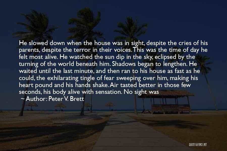 Peter V. Brett Quotes: He Slowed Down When The House Was In Sight, Despite The Cries Of His Parents, Despite The Terror In Their