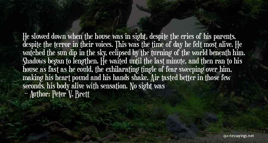 Peter V. Brett Quotes: He Slowed Down When The House Was In Sight, Despite The Cries Of His Parents, Despite The Terror In Their