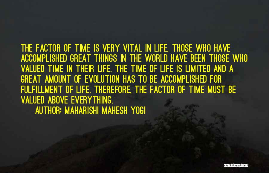 Maharishi Mahesh Yogi Quotes: The Factor Of Time Is Very Vital In Life. Those Who Have Accomplished Great Things In The World Have Been