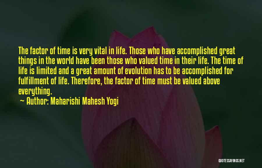 Maharishi Mahesh Yogi Quotes: The Factor Of Time Is Very Vital In Life. Those Who Have Accomplished Great Things In The World Have Been