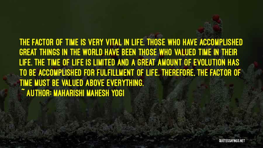 Maharishi Mahesh Yogi Quotes: The Factor Of Time Is Very Vital In Life. Those Who Have Accomplished Great Things In The World Have Been