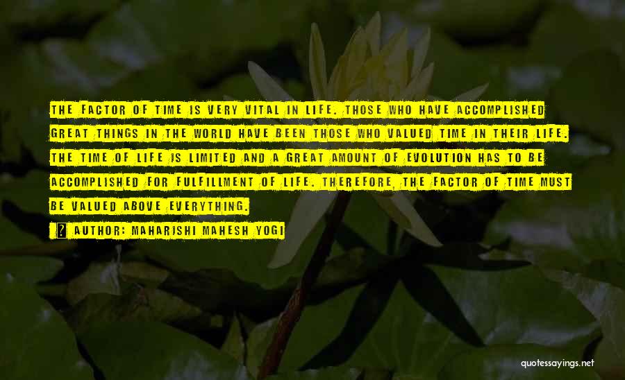 Maharishi Mahesh Yogi Quotes: The Factor Of Time Is Very Vital In Life. Those Who Have Accomplished Great Things In The World Have Been