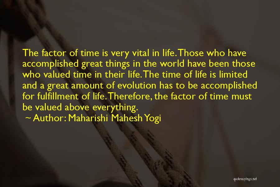 Maharishi Mahesh Yogi Quotes: The Factor Of Time Is Very Vital In Life. Those Who Have Accomplished Great Things In The World Have Been