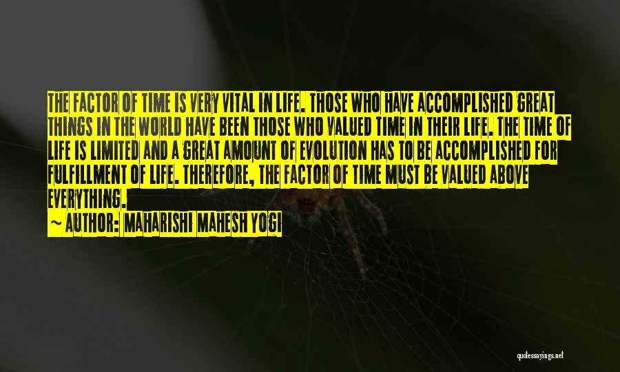 Maharishi Mahesh Yogi Quotes: The Factor Of Time Is Very Vital In Life. Those Who Have Accomplished Great Things In The World Have Been