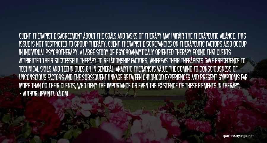 Irvin D. Yalom Quotes: Client-therapist Disagreement About The Goals And Tasks Of Therapy May Impair The Therapeutic Alliance. This Issue Is Not Restricted To