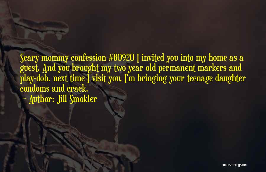 Jill Smokler Quotes: Scary Mommy Confession #80920 I Invited You Into My Home As A Guest. And You Brought My Two Year Old