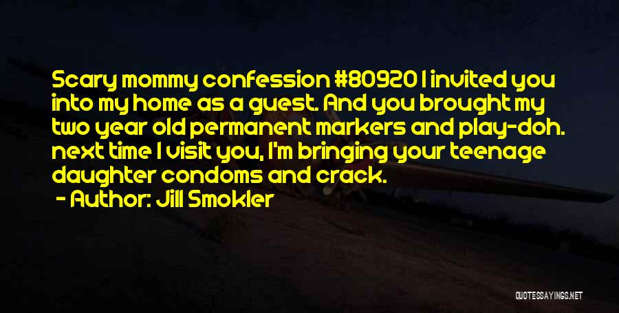 Jill Smokler Quotes: Scary Mommy Confession #80920 I Invited You Into My Home As A Guest. And You Brought My Two Year Old