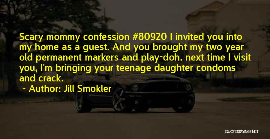 Jill Smokler Quotes: Scary Mommy Confession #80920 I Invited You Into My Home As A Guest. And You Brought My Two Year Old