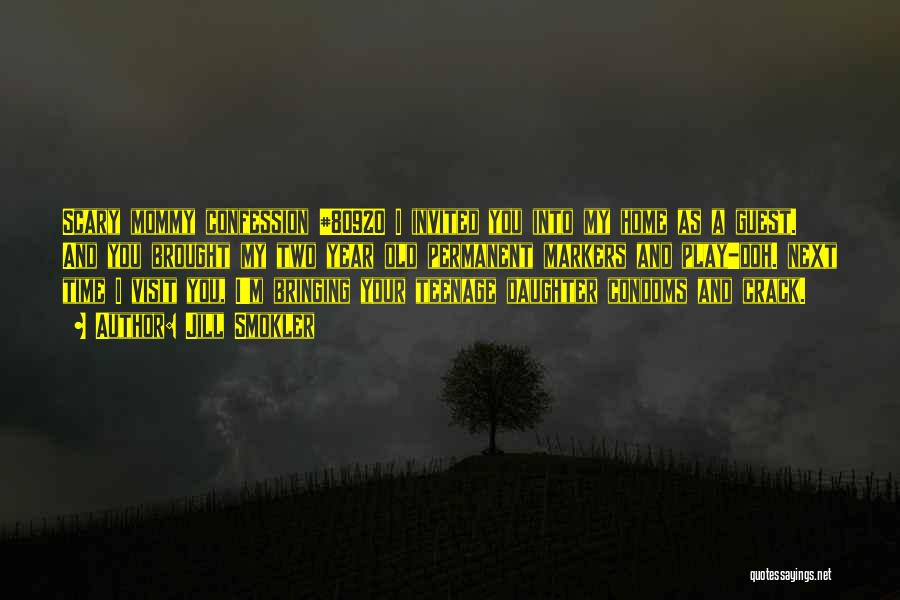 Jill Smokler Quotes: Scary Mommy Confession #80920 I Invited You Into My Home As A Guest. And You Brought My Two Year Old