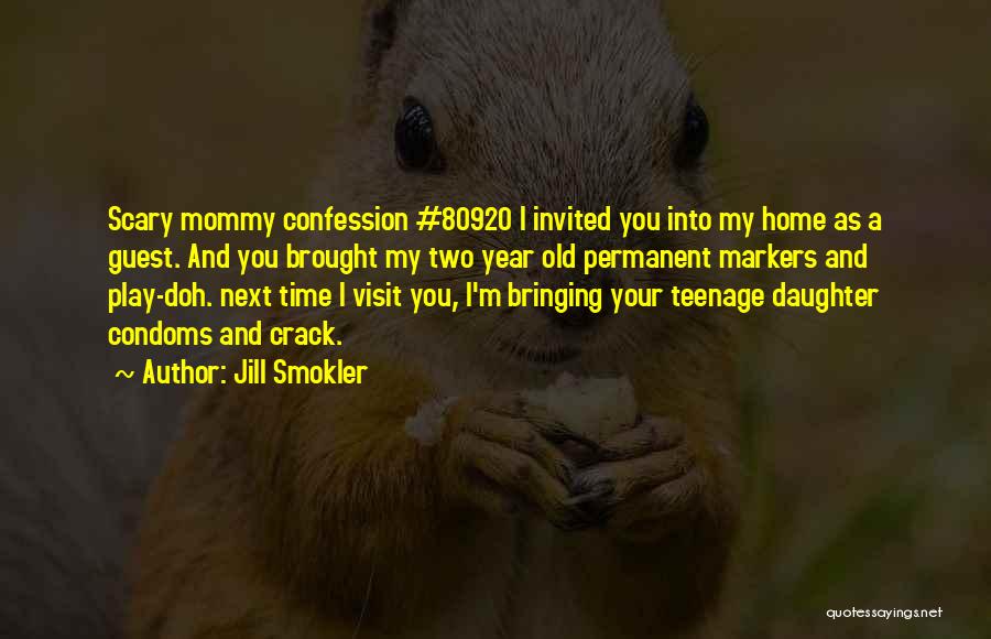 Jill Smokler Quotes: Scary Mommy Confession #80920 I Invited You Into My Home As A Guest. And You Brought My Two Year Old