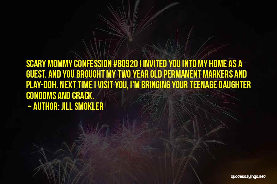 Jill Smokler Quotes: Scary Mommy Confession #80920 I Invited You Into My Home As A Guest. And You Brought My Two Year Old