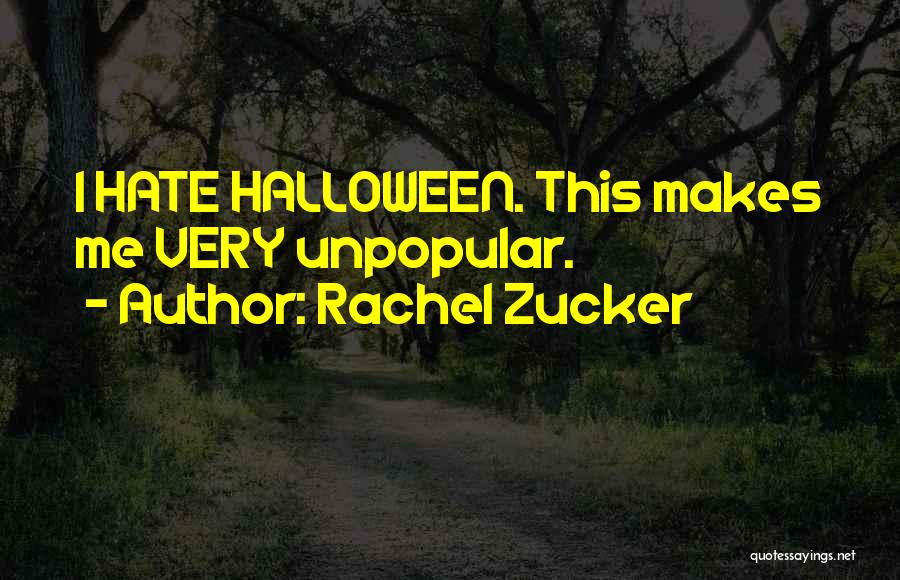 Rachel Zucker Quotes: I Hate Halloween. This Makes Me Very Unpopular.