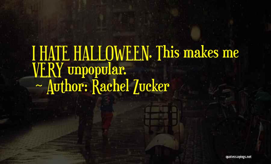 Rachel Zucker Quotes: I Hate Halloween. This Makes Me Very Unpopular.