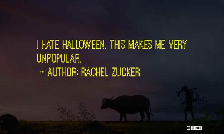 Rachel Zucker Quotes: I Hate Halloween. This Makes Me Very Unpopular.