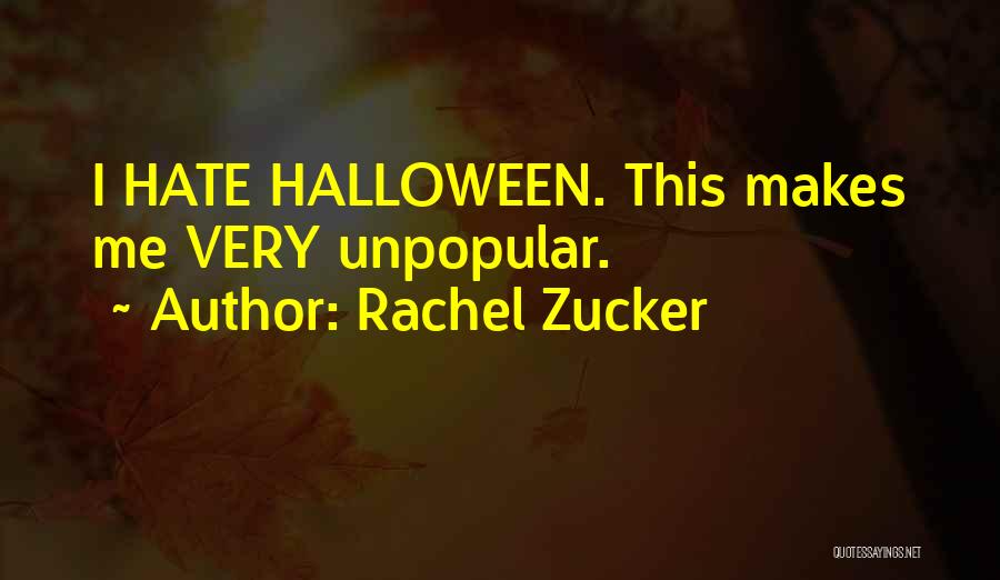 Rachel Zucker Quotes: I Hate Halloween. This Makes Me Very Unpopular.