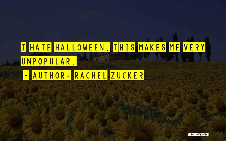 Rachel Zucker Quotes: I Hate Halloween. This Makes Me Very Unpopular.