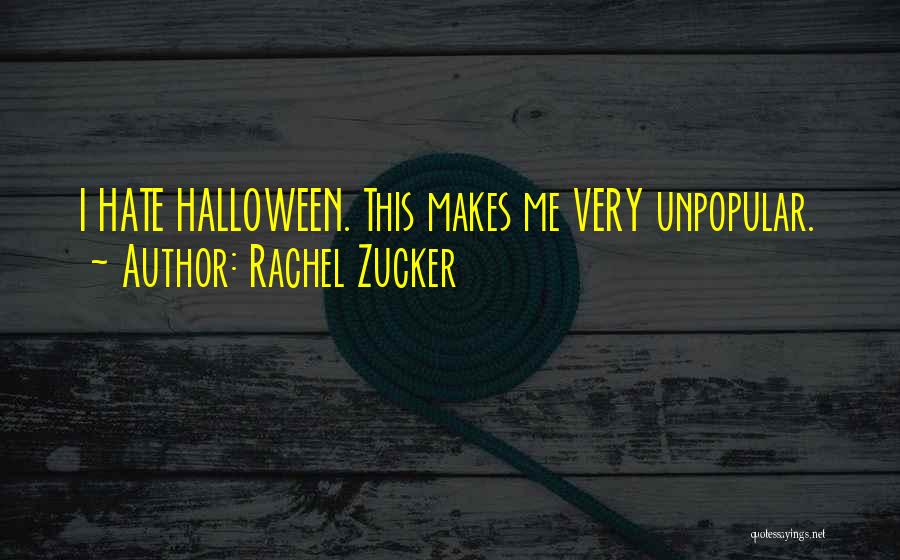 Rachel Zucker Quotes: I Hate Halloween. This Makes Me Very Unpopular.