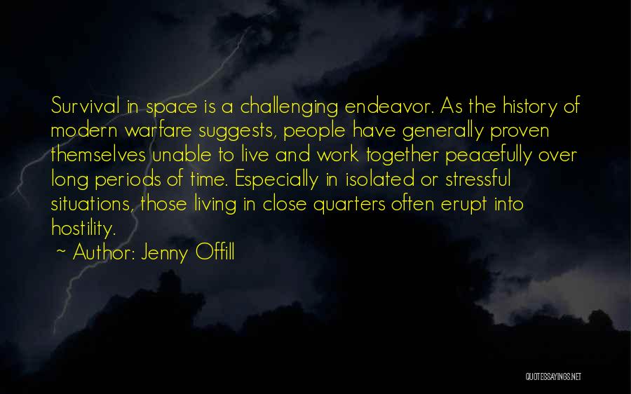 Jenny Offill Quotes: Survival In Space Is A Challenging Endeavor. As The History Of Modern Warfare Suggests, People Have Generally Proven Themselves Unable