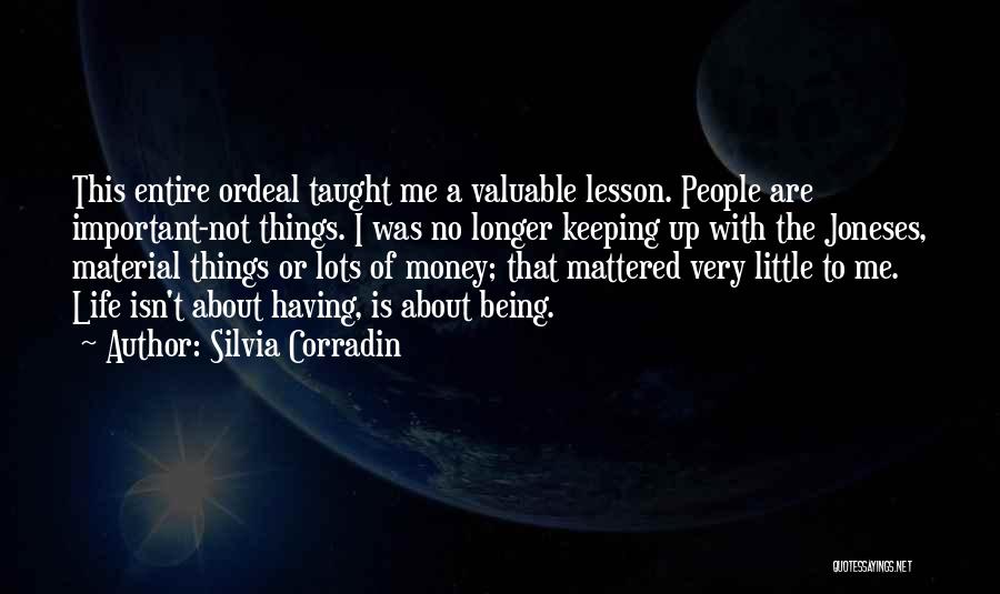 Silvia Corradin Quotes: This Entire Ordeal Taught Me A Valuable Lesson. People Are Important-not Things. I Was No Longer Keeping Up With The