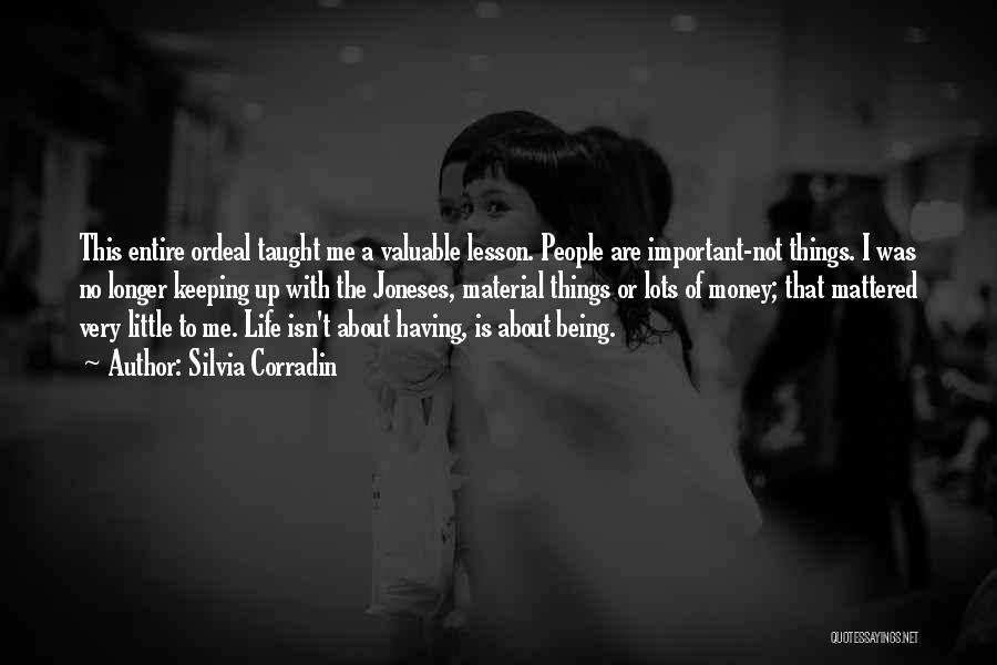 Silvia Corradin Quotes: This Entire Ordeal Taught Me A Valuable Lesson. People Are Important-not Things. I Was No Longer Keeping Up With The