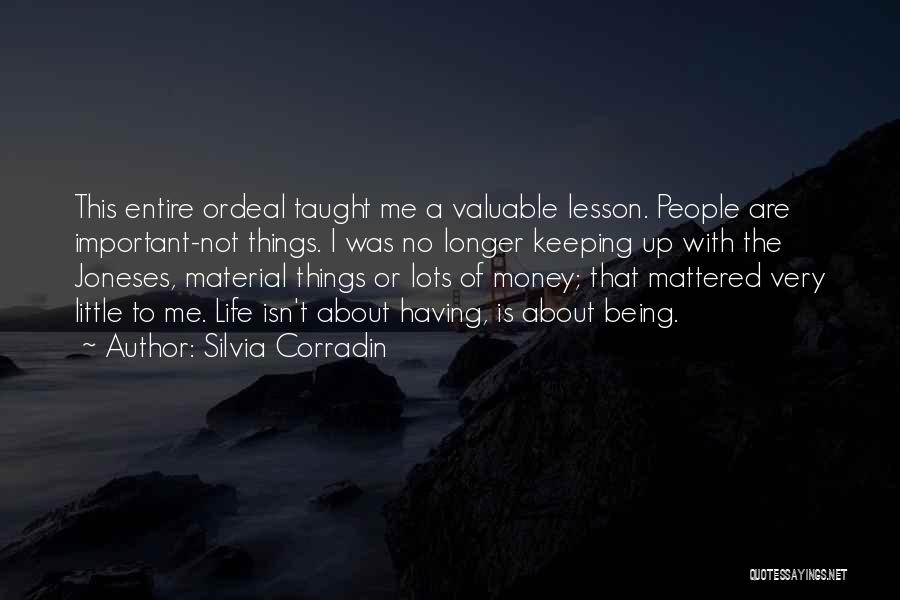 Silvia Corradin Quotes: This Entire Ordeal Taught Me A Valuable Lesson. People Are Important-not Things. I Was No Longer Keeping Up With The