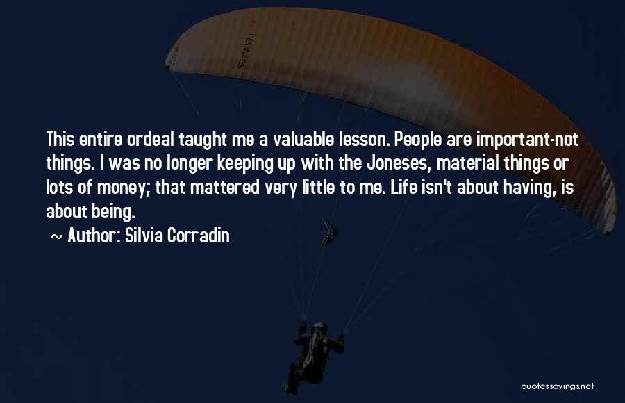 Silvia Corradin Quotes: This Entire Ordeal Taught Me A Valuable Lesson. People Are Important-not Things. I Was No Longer Keeping Up With The