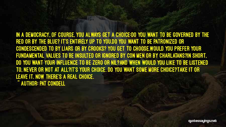 Pat Condell Quotes: In A Democracy, Of Course, You Always Get A Choice:do You Want To Be Governed By The Red Or By