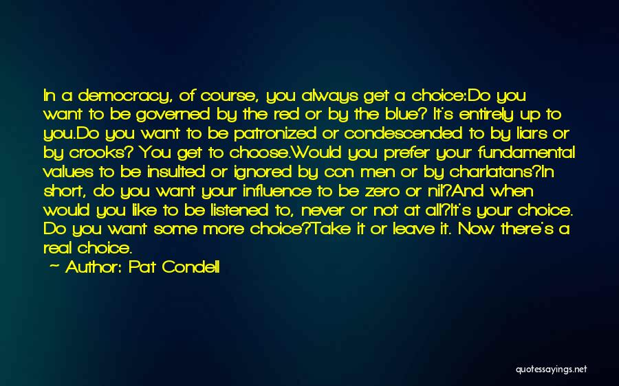 Pat Condell Quotes: In A Democracy, Of Course, You Always Get A Choice:do You Want To Be Governed By The Red Or By