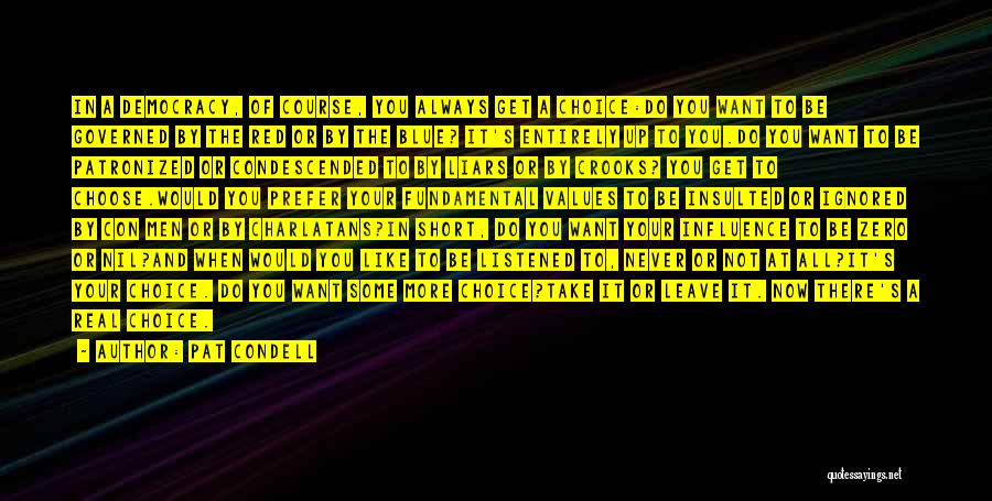 Pat Condell Quotes: In A Democracy, Of Course, You Always Get A Choice:do You Want To Be Governed By The Red Or By