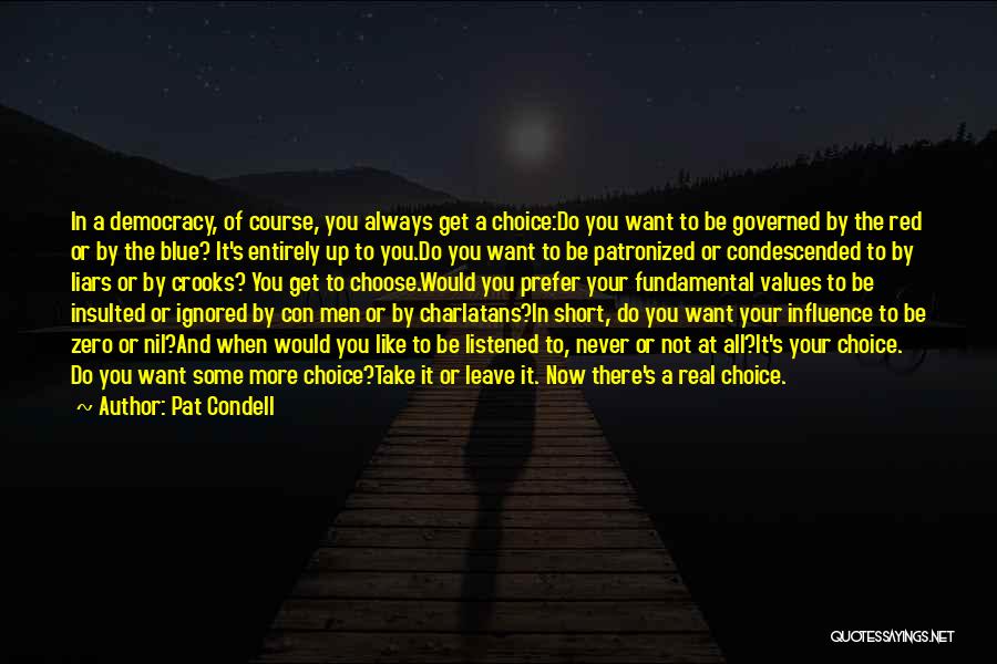 Pat Condell Quotes: In A Democracy, Of Course, You Always Get A Choice:do You Want To Be Governed By The Red Or By