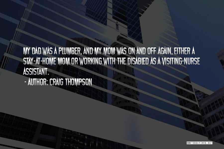 Craig Thompson Quotes: My Dad Was A Plumber, And My Mom Was On And Off Again, Either A Stay-at-home Mom Or Working With