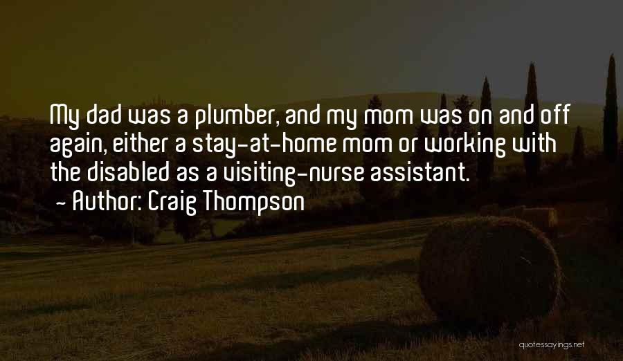 Craig Thompson Quotes: My Dad Was A Plumber, And My Mom Was On And Off Again, Either A Stay-at-home Mom Or Working With