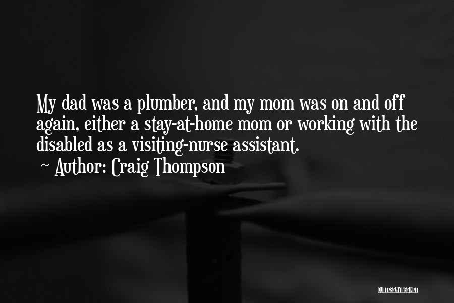 Craig Thompson Quotes: My Dad Was A Plumber, And My Mom Was On And Off Again, Either A Stay-at-home Mom Or Working With