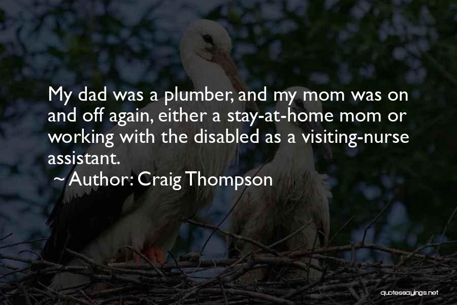 Craig Thompson Quotes: My Dad Was A Plumber, And My Mom Was On And Off Again, Either A Stay-at-home Mom Or Working With