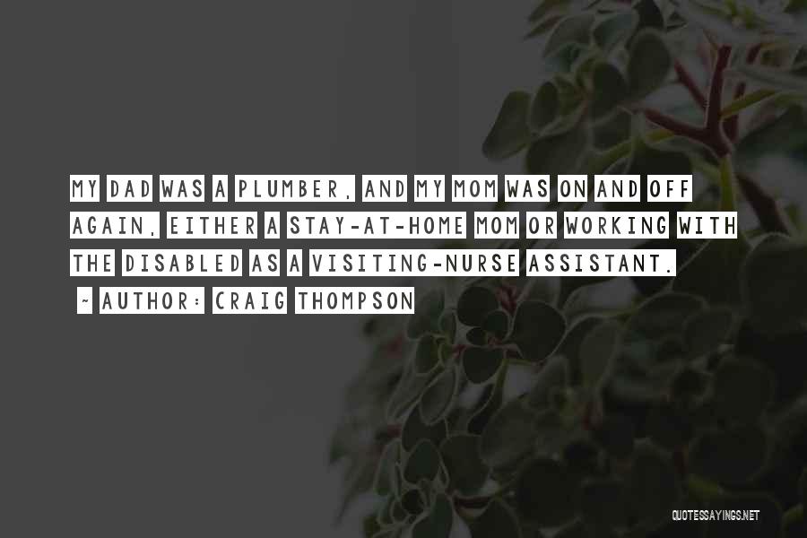 Craig Thompson Quotes: My Dad Was A Plumber, And My Mom Was On And Off Again, Either A Stay-at-home Mom Or Working With