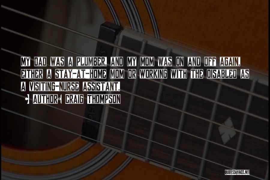 Craig Thompson Quotes: My Dad Was A Plumber, And My Mom Was On And Off Again, Either A Stay-at-home Mom Or Working With