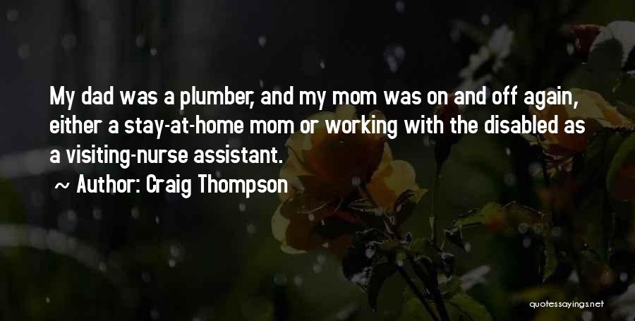 Craig Thompson Quotes: My Dad Was A Plumber, And My Mom Was On And Off Again, Either A Stay-at-home Mom Or Working With