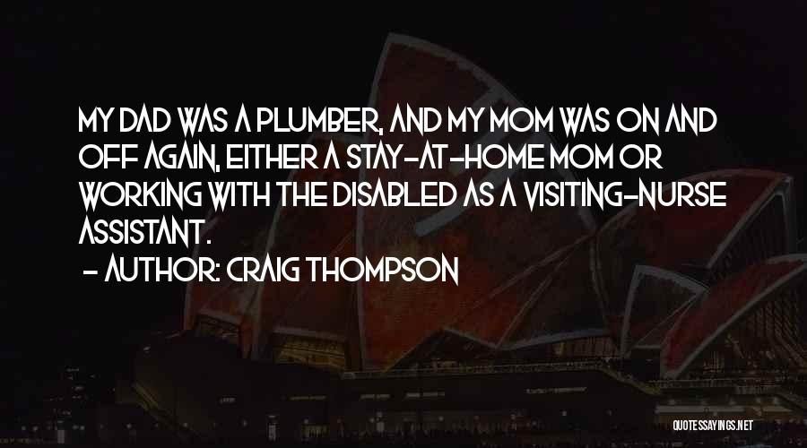 Craig Thompson Quotes: My Dad Was A Plumber, And My Mom Was On And Off Again, Either A Stay-at-home Mom Or Working With