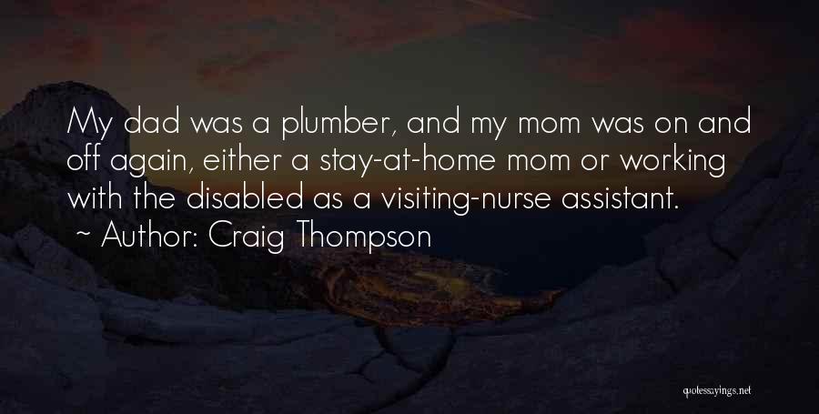 Craig Thompson Quotes: My Dad Was A Plumber, And My Mom Was On And Off Again, Either A Stay-at-home Mom Or Working With