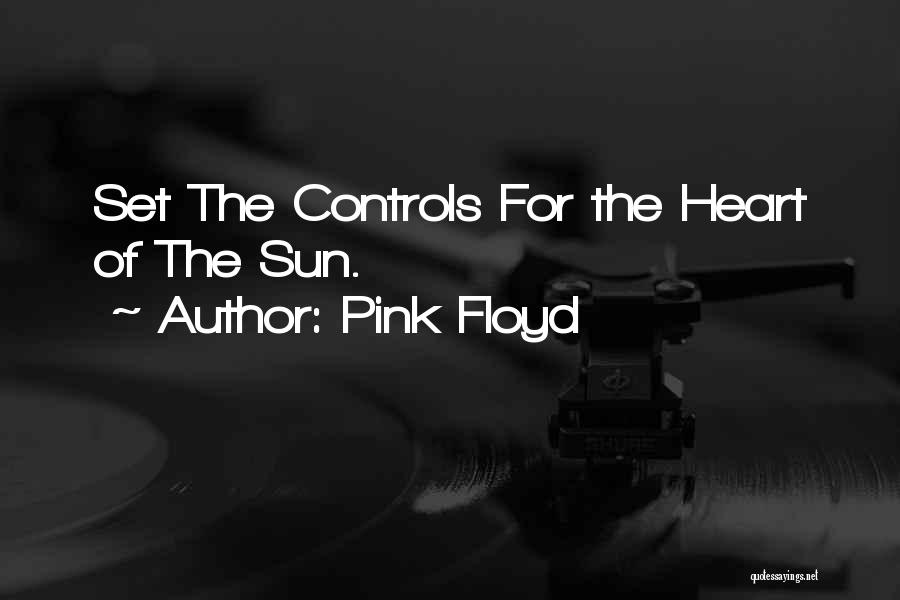 Pink Floyd Quotes: Set The Controls For The Heart Of The Sun.