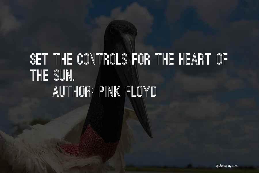 Pink Floyd Quotes: Set The Controls For The Heart Of The Sun.