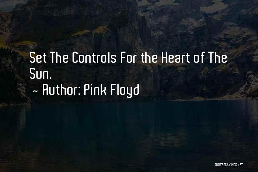 Pink Floyd Quotes: Set The Controls For The Heart Of The Sun.