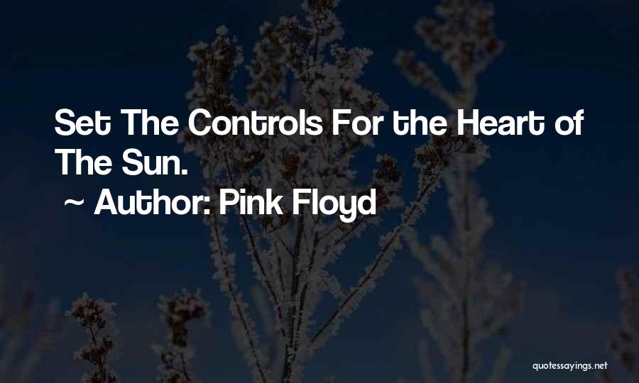 Pink Floyd Quotes: Set The Controls For The Heart Of The Sun.