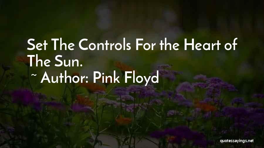 Pink Floyd Quotes: Set The Controls For The Heart Of The Sun.