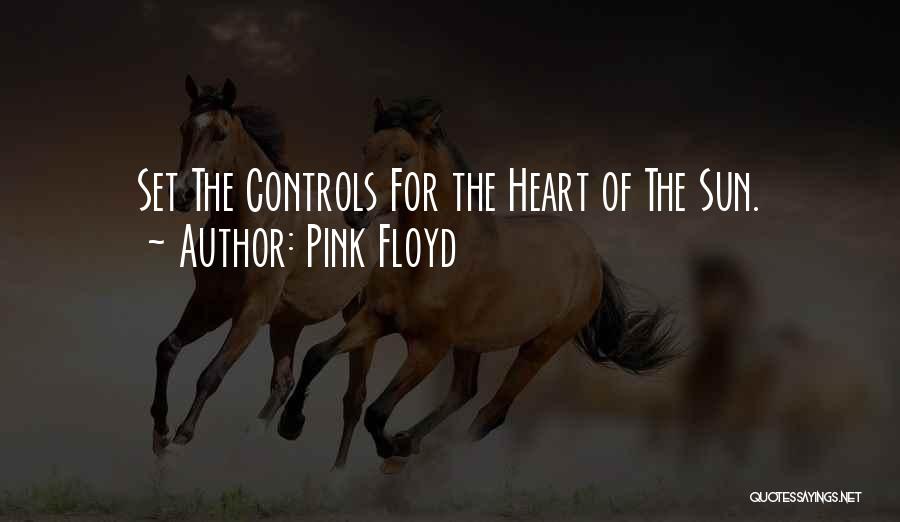 Pink Floyd Quotes: Set The Controls For The Heart Of The Sun.