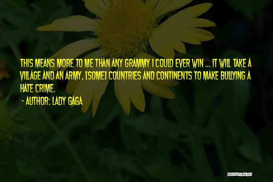 Lady Gaga Quotes: This Means More To Me Than Any Grammy I Could Ever Win ... It Will Take A Village And An